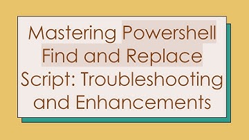Mastering Powershell Find and Replace Script: Troubleshooting and Enhancements
