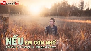 Nếu Em Còn Nhớ - Kaisoul ft. Cương TĐ, MinGo & Zamy [ Video Lyrics ]
