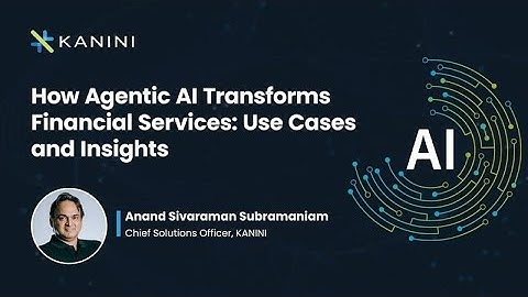 How Agentic AI Transforms Financial Services: Use Cases and Insights |KANINI