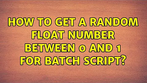 How to get a random float number between 0 and 1 for batch script?