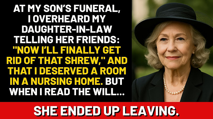 At my son’s funeral, I overheard my daughter-in-law telling her friends: "Now I’ll finally..