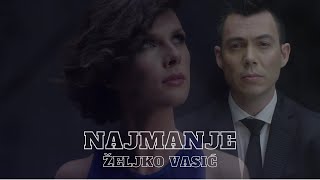 Željko Vasić - Najmanje (Official video 2016)