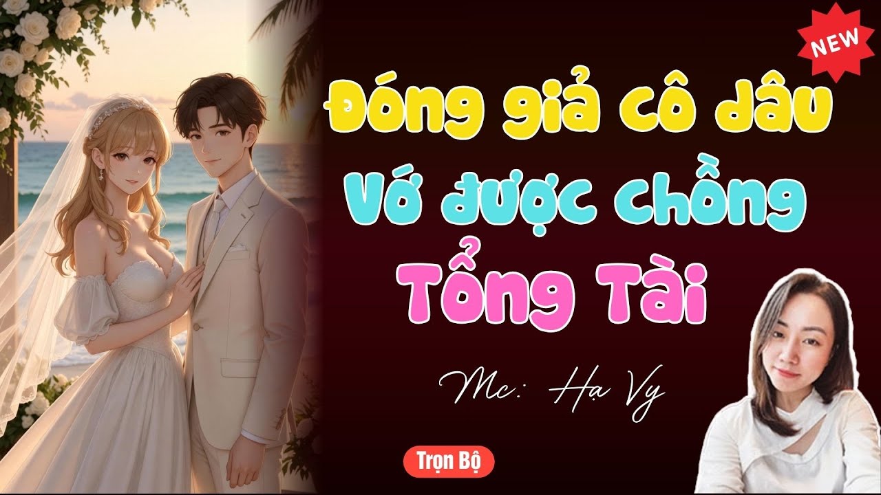 TRUYỆN TIỂU THUYẾT HAY : ĐÓNG GIẢ CÔ DÂU VỚ ĐƯỢC CHỒNG TỔNG TÀI | MC HẠ VY DIỄN ĐỌC HAY VÀ HẤP DẪN.