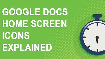Google Docs home screen icons explained