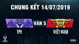 VIỆT NAM vs ĐÀI BẮC TRUNG HOA - VÁN 5 - CHUNG KẾT AWC 2019