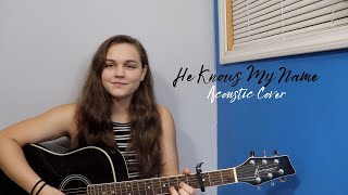 He Knows My Name - Francesca Battistelli (Acoustic Cover) by Savanah Bryner