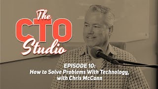 How to Solve Problems With Technology, with Chris McCann