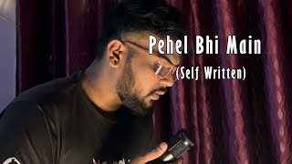 PEHLE BHI MAIN - (self written) Chirag Patil