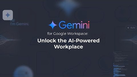 Gemini for Google Workspace: Unlock the AI-Powered Workplace