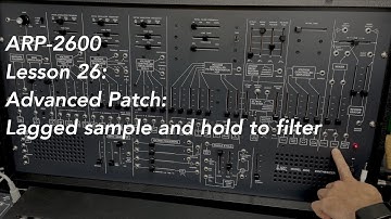 ARP-2600 tutorial Lesson 26: Advanced Patch #2 Lagged Sample and Hold to Filter