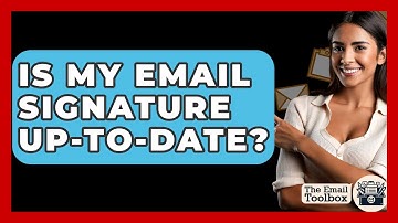 Is My Email Signature Up-to-Date? - TheEmailToolbox.com