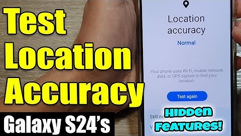 Galaxy S24/S24+/Ultra: How to Test and Check the Location Accuracy