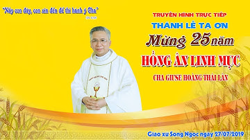 Thánh Lễ Mừng Ngân Khánh Cha Giuse Hoàng Thái Lân - Gx. Song Ngọc - Gh Thuận Nghĩa - Gp. Vinh