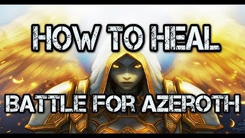BFA: How to Main a Healer!