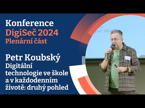 DigiSeč 2024: Petr Koubský - Digitální technologie ve škole a v každodenním životě: druhý pohled