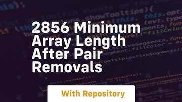 2856 minimum array length after pair removals