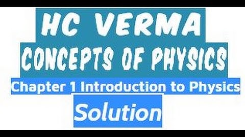Concepts of Physics|| HC Verma Book solution ||Worked Out Examples Chapter 1 INTRODUCTION TO PHYSICS