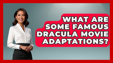 What Are Some Famous Dracula Movie Adaptations? - Exploring Ancient Myths
