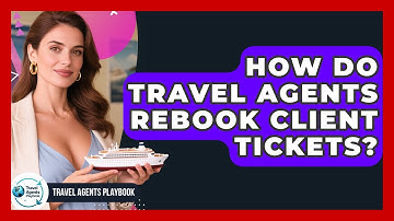 How Do Travel Agents Rebook Client Tickets? - Travel Agents Playbook