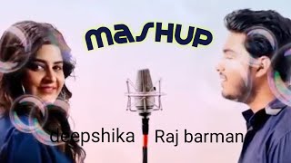 Mashup | Deepshika, Raj barman | Lagu india terpopuler, romantis, sedih, hits dan terbaru.