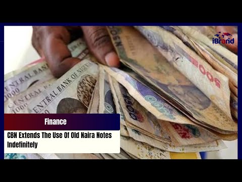 Finance: CBN Extends The Use Of Old Naira Notes Indefinitely