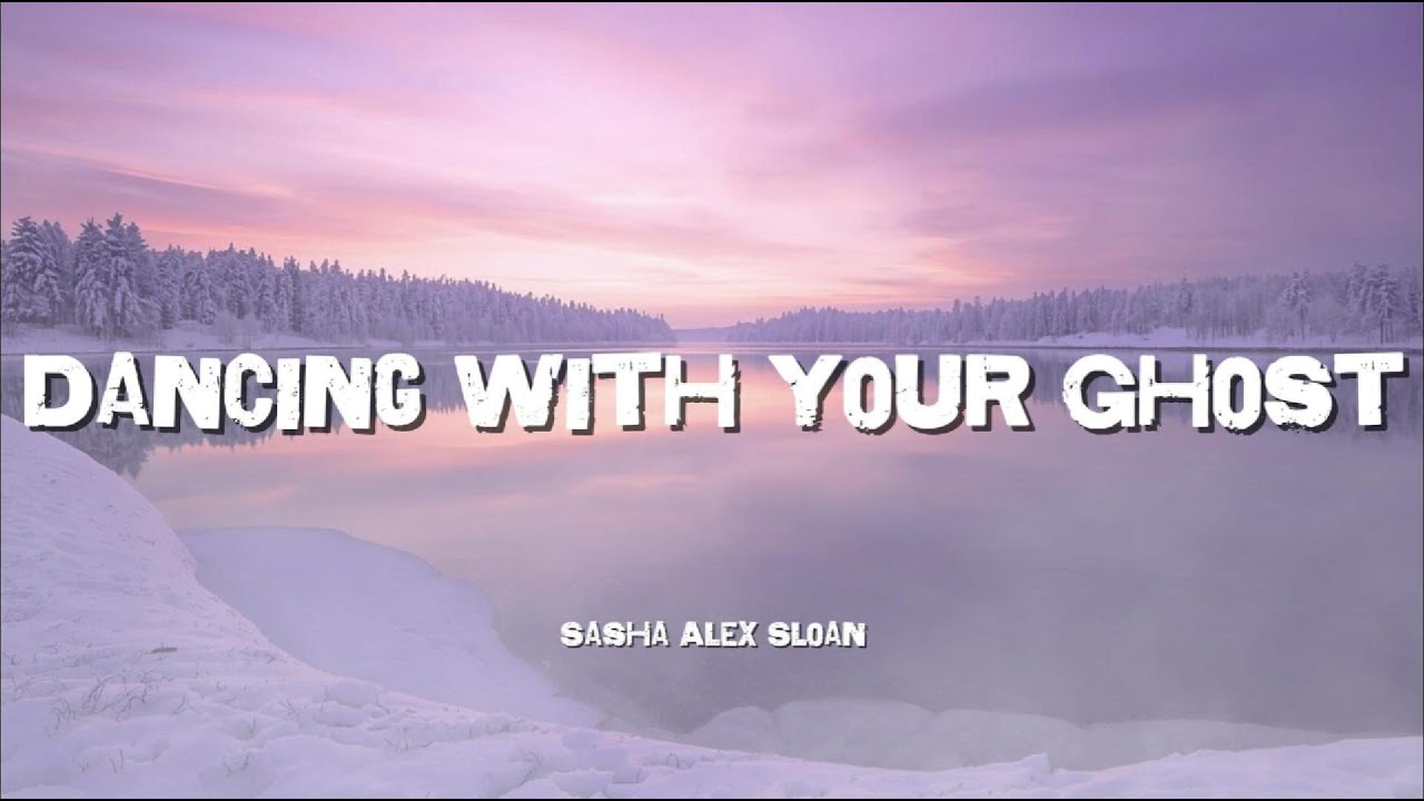 Dancing With Your Ghost – Sasha Alex Sloan