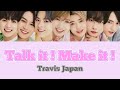 Talk it! Make it! -Travis Japan【パート分け/歌詞/日本語字幕】