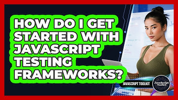 How Do I Get Started With JavaScript Testing Frameworks? - JavaScript Toolkit