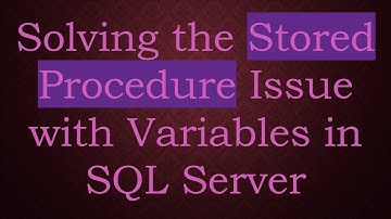 Solving the Stored Procedure Issue with Variables in SQL Server