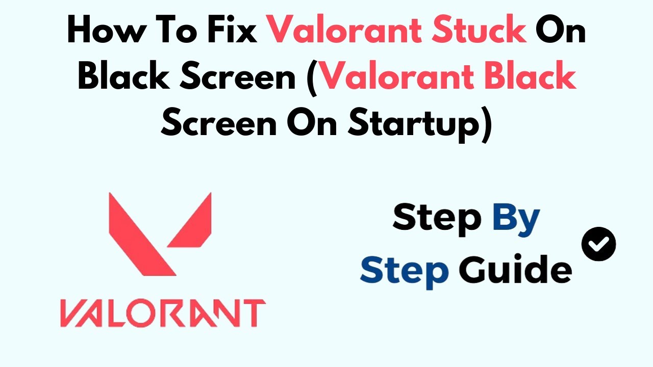 How To Fix Valorant Stuck On Black Screen (Valorant Black Screen On