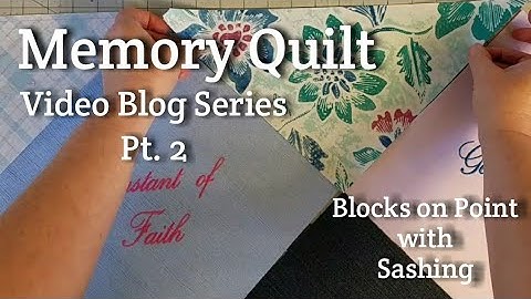 Memory Quilt - Blocks on Point with Sashing Vlog Series Pt. 2