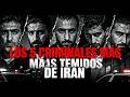 Los 5 criminales más temidos de IRAN