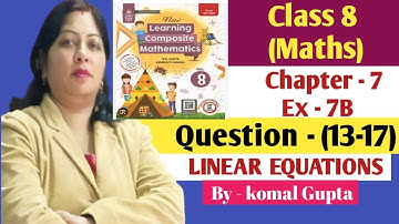 Ex-7B Q.(13-17) linear Equations Class 8 SChand composite maths By komal Gupta 