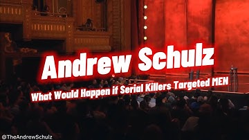 Andrew Schulz-What Would Happen if Serial Killers Targeted MEN!