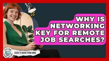 Why Is Networking Key For Remote Job Searches? - Guide To Work From Home