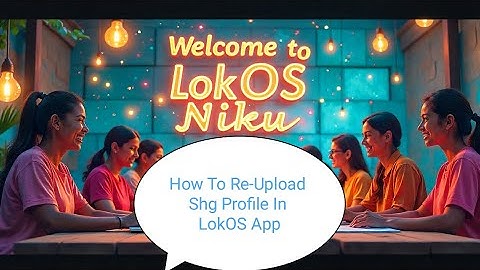 How To Re-Upload Shg Profile In LokOS App.. #lokos @LokOSNiku #missionshakti #shg 