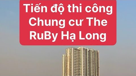 Cập nhật tiến độ thi công chung cư The Ruby Hạ Long tháng 12/2024