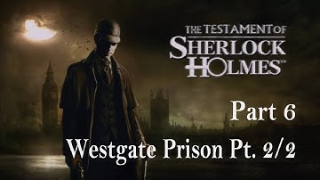 The Testament of Sherlock Holmes - Walkthrough Part 6 - Westgate Prison Pt. 2/2