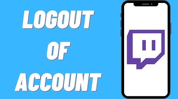 How To Logout Of Your Account On Twitch App
