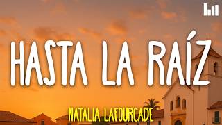 Natalia Lafourcade - Hasta la Raíz (Letra)