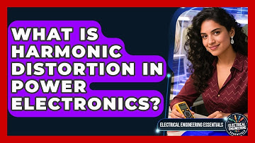 What Is Harmonic Distortion In Power Electronics? - Electrical Engineering Essentials