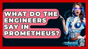 What Do The Engineers Say In Prometheus? - The SciFi Reel