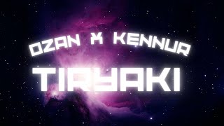 OZAN x KENNUR - TIRYAKI ( Official Lyric Video)