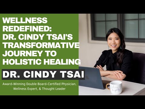 Wellness Redefined: Dr. Cindy Tsai's Transformative Journey to Holistic Healing