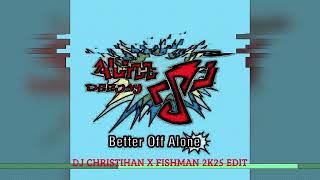 Alice Deejay - Better Off Alone Dj Christihan X Fishman 2K25 Edit