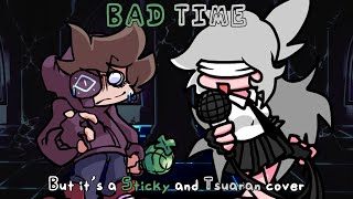 'StickyBM was slain by _Tsu_' (Bad Time, but it's a Sticky and Tsuraran cover)