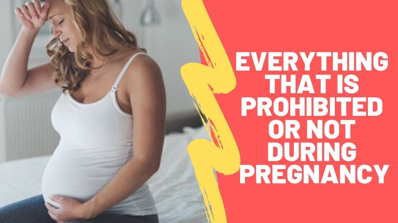 Everything That is Prohibited or Not During Pregnancy Everything That is Prohibited or Not During Pregnancy