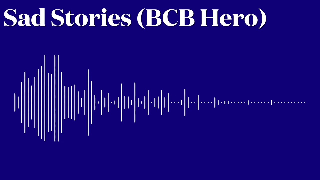 Sad Stories (BCB Hero)