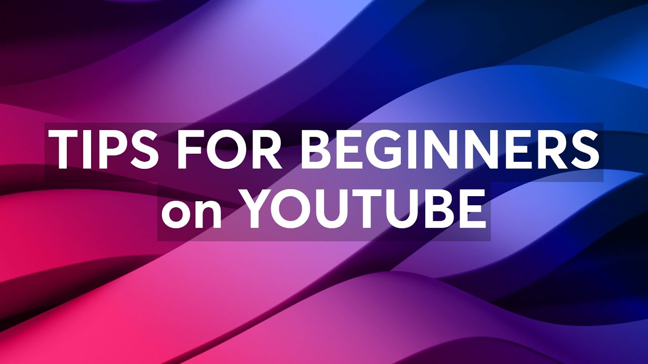 TIPS FOR BEGINNERS on YOUTUBE - YouTube