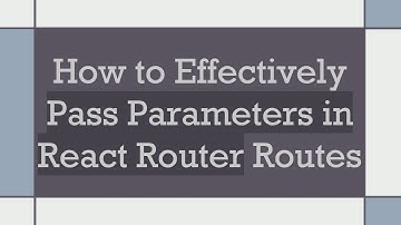 How to Effectively Pass Parameters in React Router Routes